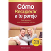 Cómo Recuperar a tu Pareja: Guía práctica para reconquistar a tu ex - Paperback