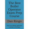 The Best Boiler Operator Exam Prep Course: Get Your Boiler Operator License in 30 Days - Paperback