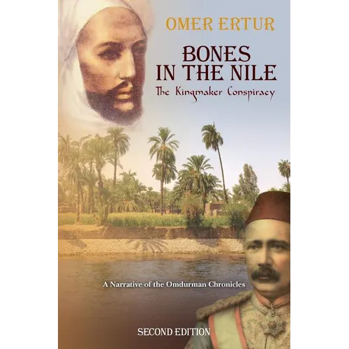 Bones in the Nile: The Kingmaker Conspiracy A Narrative of the Omdurman Chronicles - Paperback