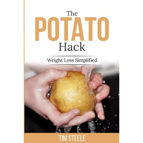 The Potato Hack: Weight Loss Simplified - Paperback
