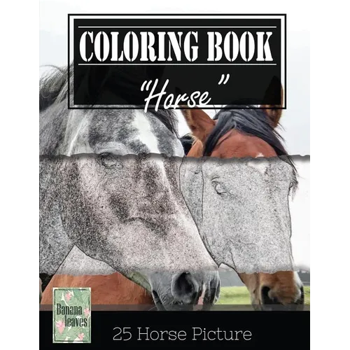 Horse Sketch Gray Scale Photo Adult Coloring Book, Mind Relaxation Stress Relief: Just added color to release your stress and power brain and mind, co - Paperback
