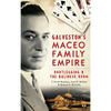 Galveston's Maceo Family Empire: Bootlegging and the Balinese Room - Hardcover