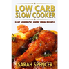 Low Carb Slow Cooker: Easy Crock-Pot Dump Meal Recipes - Paperback