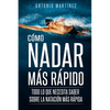 Cómo Nadar Más Rápido: Todo lo que necesita saber sobre la natación más rápida - Paperback
