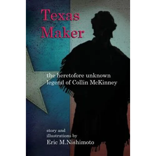 Texas Maker: the heretofore unknown legend of Collin McKinney - Paperback