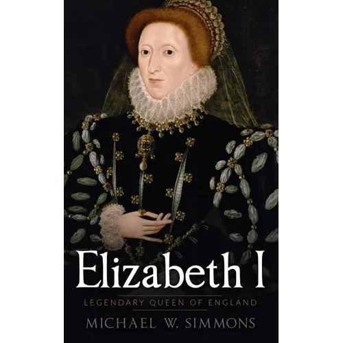 Elizabeth I: Legendary Queen Of England - Paperback