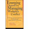 Emerging Systems for Managing Workplace Conflict: Lessons from American Corporations for Managers and Dispute Resolution Professionals - Hardcover