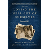 Loving the Hell Out of Ourselves (a memoir) - Paperback