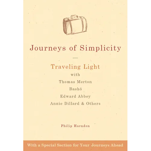 Journeys of Simplicity: Traveling Light with Thomas Merton, Bashō, Edward Abbey, Annie Dillard & Others - Paperback