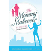 The Mommy Makeover: Restoring Your Body After Childbirth - Paperback