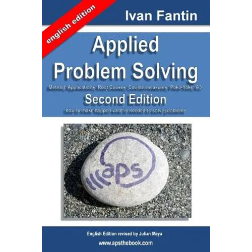 Applied Problem Solving: Method, Applications, Root Causes, Countermeasures, Poka-Yoke and A3. - Paperback