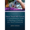 Have Tarot Will Travel: A Comprehensive Guide to Reading at Festivals as a Tarot - Paperback