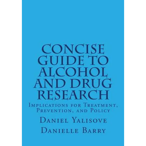 Concise Guide to Alcohol and Drug Research: Implications for Treatment, Prevention, and Policy - Paperback