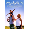 How to be a Better Wife and Mother: Be a SuperMom, a Good Wife and Improve your Family Life Today - Paperback
