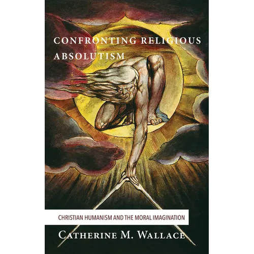 Confronting Religious Absolutism: Christian Humanism and the Moral Imagination - Hardcover