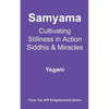 Samyama - Cultivating Stillness in Action, Siddhis and Miracles: (AYP Enlightenment Series) - Paperback