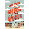 How to Be a Girl in the World - Paperback