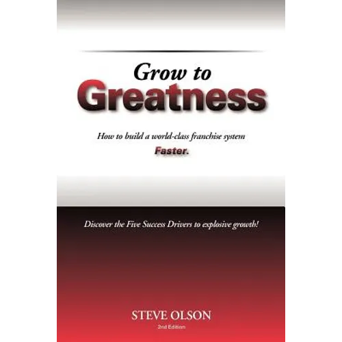 Grow to Greatness: How to build a world-class franchise system faster. - Paperback
