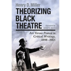 Theorizing Black Theatre: Art Versus Protest in Critical Writings, 1898-1965 - Paperback