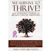 We Survive to Thrive!: life changing stories of breast cancer survivors - Paperback