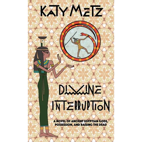 Divine Interruption: A Novel of Ancient Egyptian Gods, Possession, and Raising the Dead - Paperback