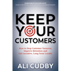 Keep Your Customers: How to Stop Customer Turnover, Improve Retention and Get Lucrative, Long-Term Loyalty - Paperback