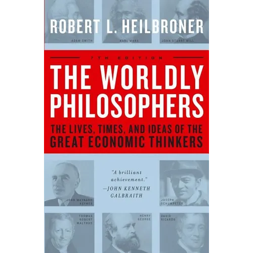 The Worldly Philosophers: The Lives, Times, and Ideas of the Great Economic Thinkers - Paperback