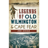 Legends of Old Wilmington & Cape Fear - Hardcover
