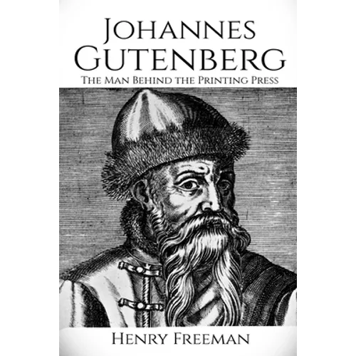 Johannes Gutenberg: The Man Behind the Printing Press - Paperback