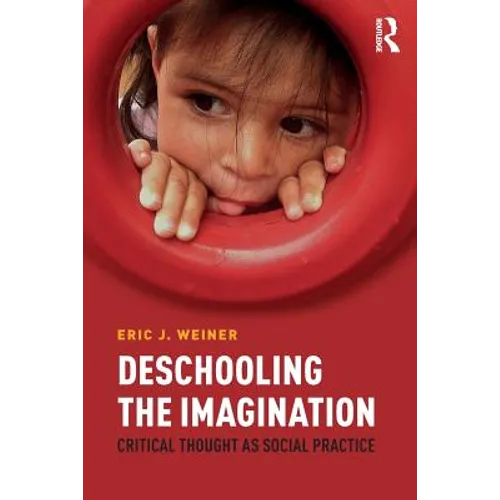 Deschooling the Imagination: Critical Thought as Social Practice - Paperback