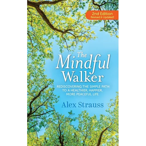 The Mindful Walker: Rediscovering the Simple Path to a Healthier, Happier, More Peaceful Life - Paperback