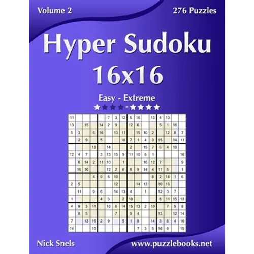 Hyper Sudoku 16x16 - Easy to Extreme - Volume 2 - 276 Puzzles - Paperback