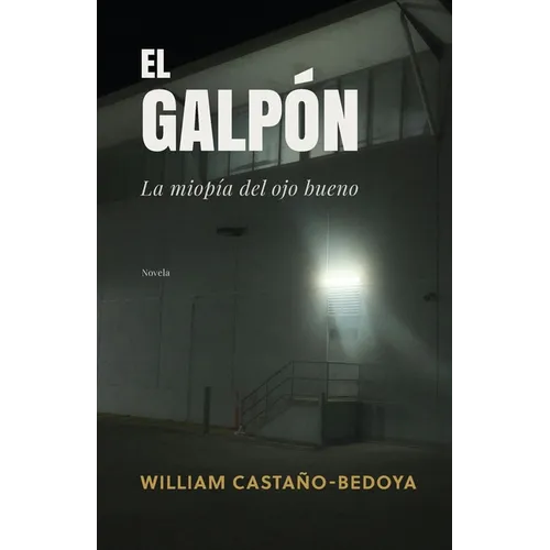 El Galpón: La miopía del ojo bueno - Paperback
