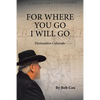 For Where You Go I Will Go: Destination Colorado - Paperback