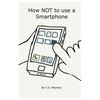 How NOT to use a Smartphone - Paperback