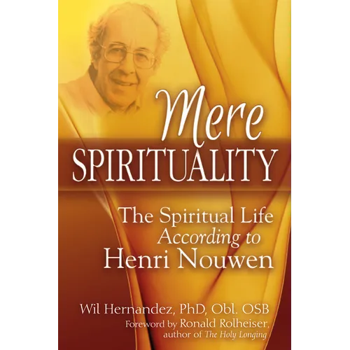 Mere Spirituality: The Spiritual Life According to Henri Nouwen - Hardcover