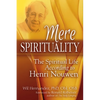 Mere Spirituality: The Spiritual Life According to Henri Nouwen - Hardcover