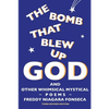 The Bomb That Blew Up God: And Other Whimsical Mystical Poems - Paperback