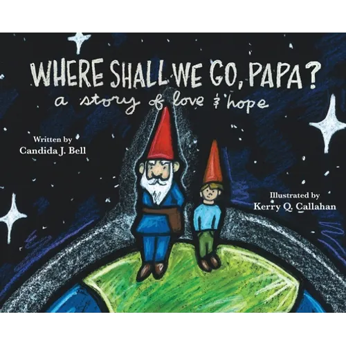 Where Shall We Go, Papa? A Story of Love and Hope - Hardcover
