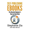 Self-Publishing Ebooks: The Absolute Beginner's Step-By-Step Guide - Paperback