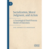 Socialization, Moral Judgment, and Action: A Sociological Dual-Process Model of Outcomes - Paperback