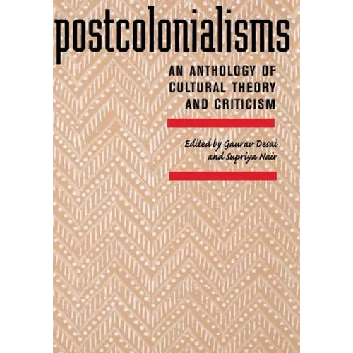 Postcolonialisms: An Anthology of Cultural Theory and Criticism - Paperback