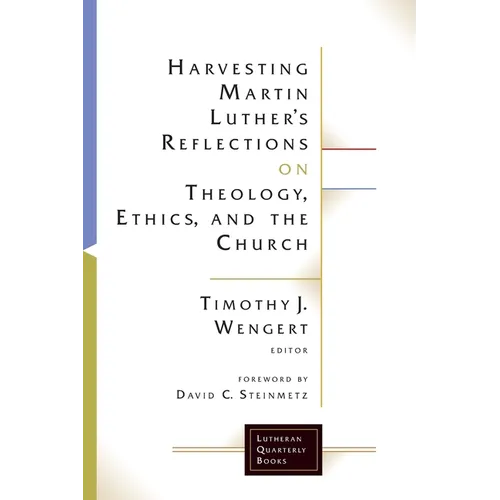 Harvesting Martin Luthers Reflections on Theology, Ethics, and the Church - Paperback