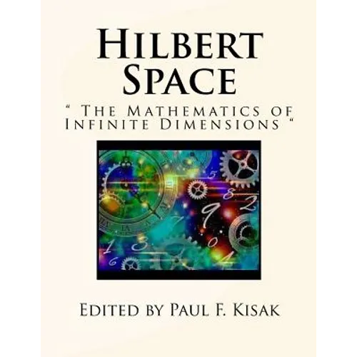 Hilbert Space: " The Mathematics of Infinite Dimensions " - Paperback