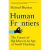 Human Frontiers: The Future of Big Ideas in an Age of Small Thinking - Paperback