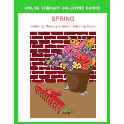 Spring Color By Numbers Adult Coloring Book: A Large Print and Easy Color by Number Adult Coloring Book of Spring Flowers, Birds, Butterflies, Bunnies - Paperback
