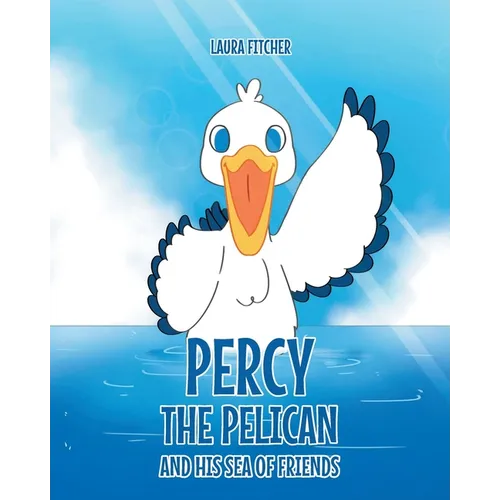 Percy the Pelican and His Sea of Friends - Paperback