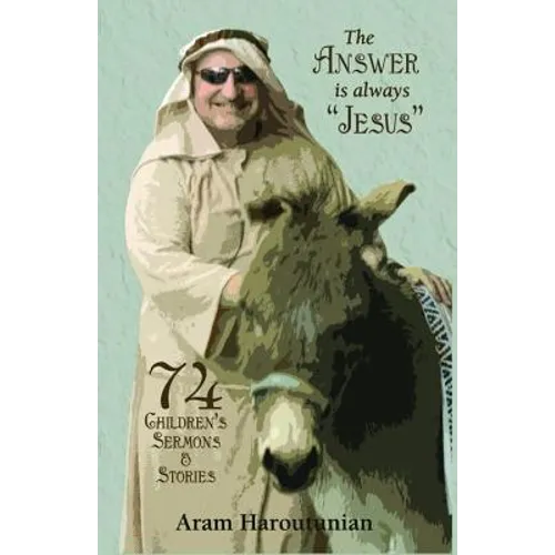 The Answer is Always "Jesus": 74 Children's Sermons for All Occasions - Paperback