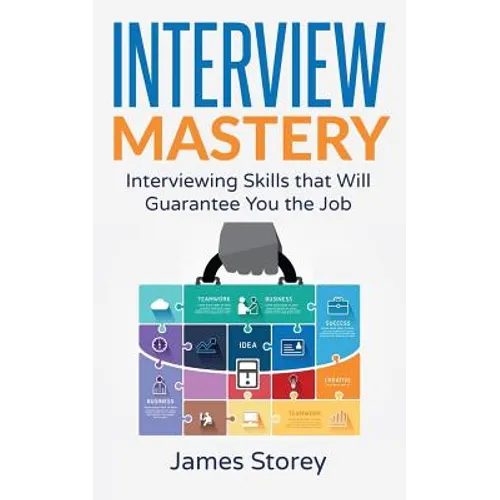 Interview: Interview Mastery: Interviewing Skills That Will Guarantee You The Job - Paperback
