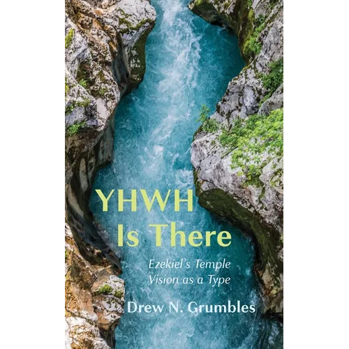 Yhwh Is There: Ezekiel's Temple Vision as a Type - Paperback
